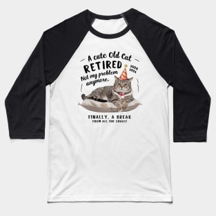 Cute Old Cat Retired 2024: Not My Problem Anymore! Baseball T-Shirt